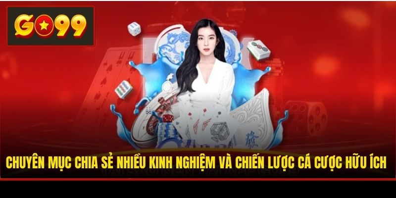 Chuyên mục chia sẻ nhiều kinh nghiệm và chiến lược cá cược hữu ích