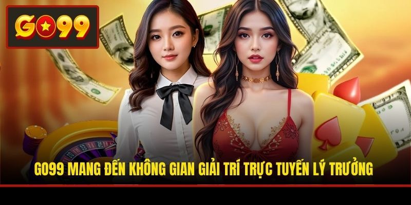 Go99 mang đến không gian giải trí trực tuyến lý trưởng